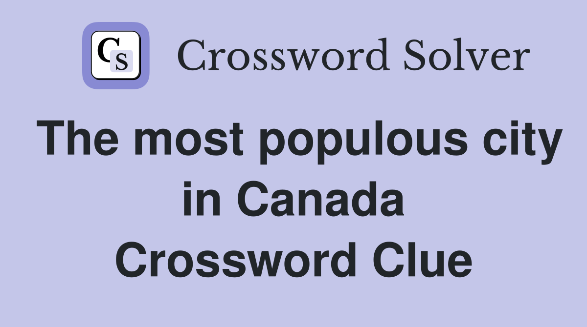 the-most-populous-city-in-canada-crossword-clue-answers-crossword